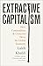 Profile Books Extractive Capitalism How Commodities and Cronyism Drive the Global Economy.