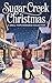 Sugar Creek Christmas: A Sm...