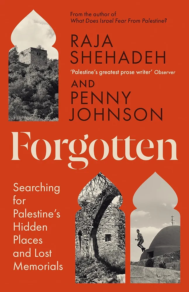 Forgotten: Searching for Palestine’s Hidden Places and Lost Memorials (Kindle Edition)