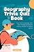 Geography Trivia Quiz Book:...