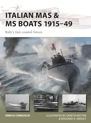 Italian MAS & MS Boats 1915–49: Italy's fast coastal forces (New Vanguard Book 347)