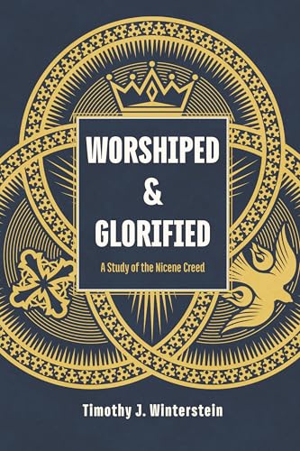 Worshiped and Glorified: A Study of the Nicene Creed (Kindle Edition)