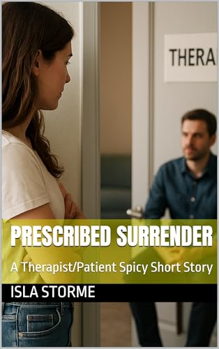 Prescribed Surrender: A Therapist/Patient Spicy Short Story (Kindle Edition)