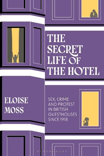 The Secret Life of the Hotel: Sex, Crime and Protest in British Guesthouses Since 1918 (Hardcover)