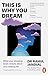 This Is Why You Dream: What your sleeping brain reveals about your waking life