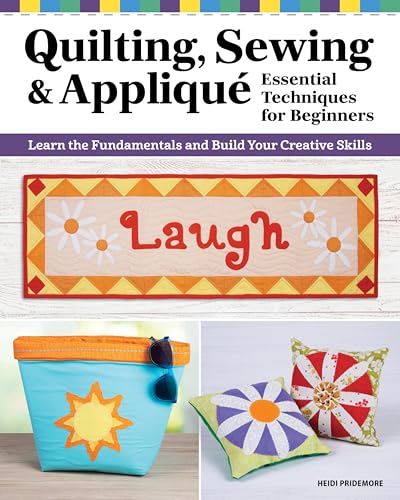 Quilting, Sewing & Applique: Essential Techniques for Beginners: Learn the Fundamentals and Build Your Creative Skills (Kindle Edition)
