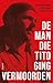 De man die Tito ging vermoo...