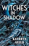 Witches in Shadow by Kathryn Guild
