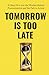 Tomorrow Is Too Late by Daniel Chechick