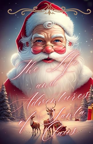 The Life and Adventures of Santa Claus: The Enchanting Tale of How Santa Claus Came to Be
