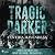 Tragic & Darker