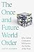 Basic Books The Once and Future World Order Why Global Civilization Will Survive the Decline of the West.
