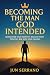 Becoming the Man God Intend...