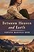 Between Heaven and Earth by Ashlyn McKayla Ohm