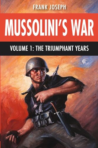 Mussolini's War Volume 1: The Triumphant Years (Paperback)