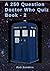 A 250 Question Doctor Who Q...