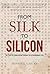 From Silk to Silicon: The S...