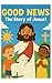 Good News The Story of Jesus by Sheldon Hudlin