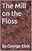"The Mill on the Floss By George Eliot (Annotated)" by George Eliot