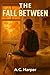 The Fall Between by A.C. Harper