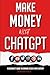 Make Money with ChatGPT: A ...