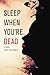 Sleep When You're Dead: A N...