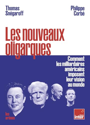 Les nouveaux oligarques - Comment les milliardaires américains imposent leurs visions au monde (French Edition)