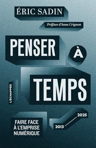 Penser à temps: Faire face à l’emprise numérique (2013-2025)