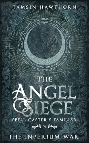 The Angel Siege (Spell Caster's Familiar Book 3)