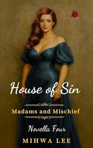 A Sinner's Guide to Saving a Saint: Forced Proximity, Enemies to Lovers, Steamy Victorian Romance (Madams and Mischief Book 4)