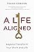 A Life Aligned: Keys to Transform Your Work and Life