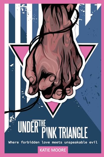 Under the Pink Triangle: Where forbidden love meets unspeakable evil (WWII Historical Fiction)