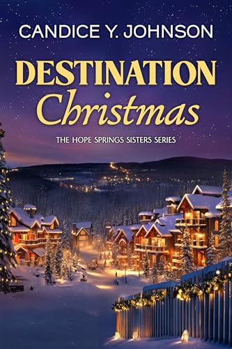 Destination Christmas: A Grumpy-Sunshine Holiday Romance (The Hope Springs Sisters Book 1)