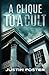 A Clique to a Cult by Justin Foster