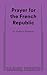 Prayer for the French Republic by Joshua  Harmon