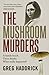 The Mushroom Murders: A Family Lunch. Three Deaths. What Really Happened?