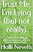 Trust Me, I’m Lying (but no...