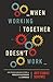 When Working Together Doesn’t Work by Joey Stabile Schewee