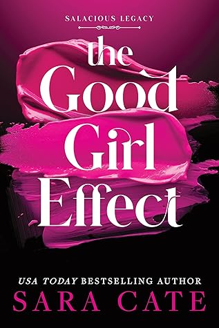The Good Girl Effect (Salacious Legacy, #1)