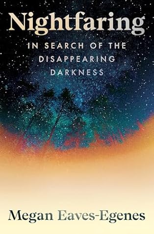 Nightfaring: In Search of the Disappearing Darkness