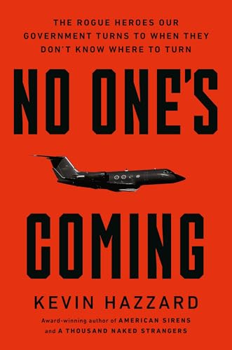 No One’s Coming: The Rogue Heroes Our Government Turns to When There’s Nowhere Else to Turn (Hardcover)