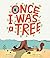 Once I Was a Tree by Eoin McLaughlin Once I Was a Tree by Eoin McLaughlin