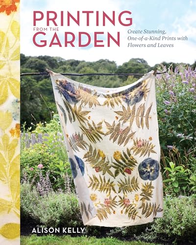 Printing from the Garden: Create Stunning, One-of-a-Kind Prints with Flowers and Leaves (Hardcover)
