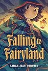 Falling to Fairyland by Sarah Jean Horwitz