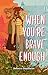 When You're Brave Enough