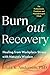Burnout Recovery: A Neurodivergent-Friendly Guide to Healing Burnout Through Nature's Wisdom--Using ecopsychology, mythology, and depth psychology