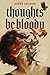 Thoughts Be Bloody by Auden Patrick