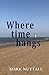 Where Time Hangs