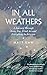 In All Weathers: A Journey ...