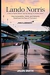 LANDO NORRIS: A Story of Speed, Silence, and the Making of a Modern Racer